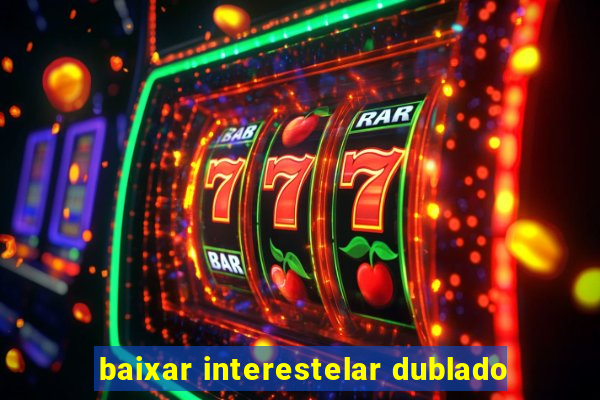 baixar interestelar dublado